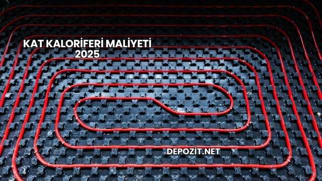 Kat Kaloriferi Maliyeti 2025