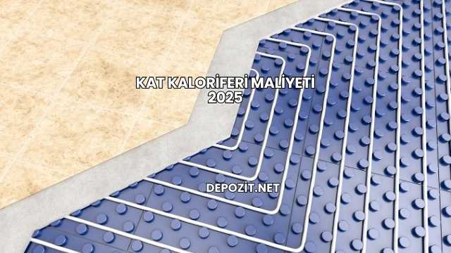 Kat Kaloriferi Maliyeti 2025