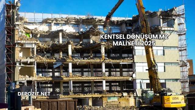 Kentsel Dönüşüm m2 Maliyeti 2025