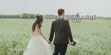 Kır Düğünü Maliyeti 2025
