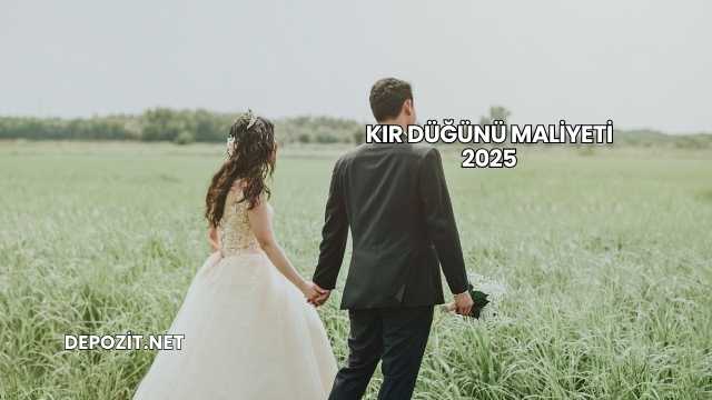 Kır Düğünü Maliyeti 2025