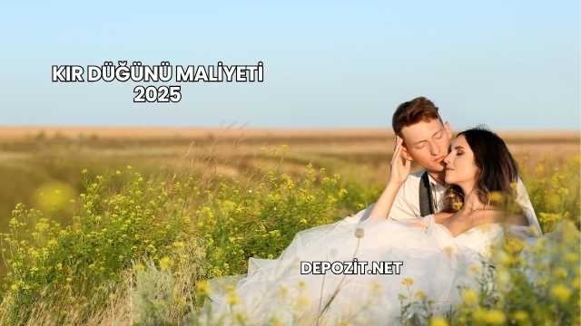 Kır Düğünü Maliyeti 2025