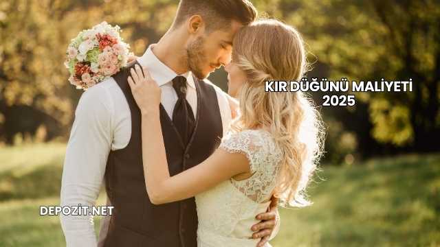 Kır Düğünü Maliyeti 2025