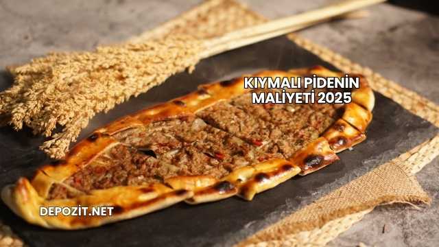 Kıymalı Pidenin Maliyeti 2025