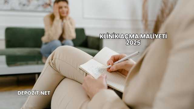 Klinik Açma Maliyeti 2025