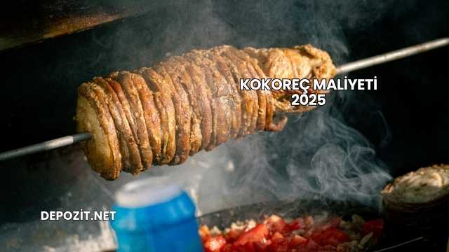 Kokoreç Maliyeti 2025