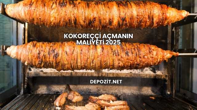 Kokoreççi Açmanın Maliyeti 2025