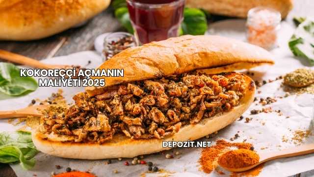 Kokoreççi Açmanın Maliyeti 2025