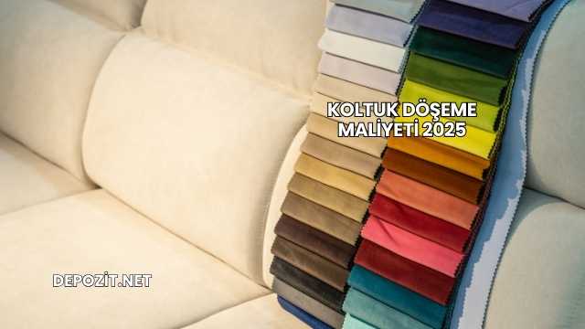 Koltuk Döşeme Maliyeti 2025