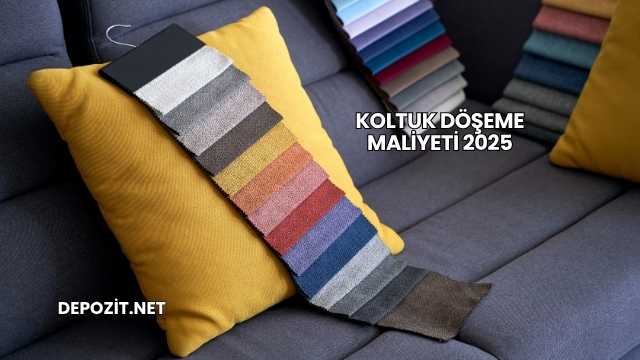 Koltuk Döşeme Maliyeti 2025