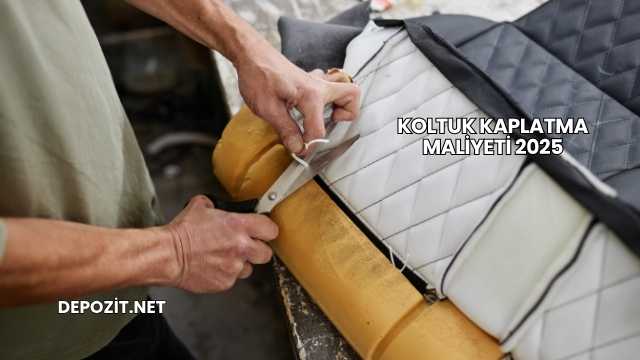 Koltuk Kaplatma Maliyeti 2025
