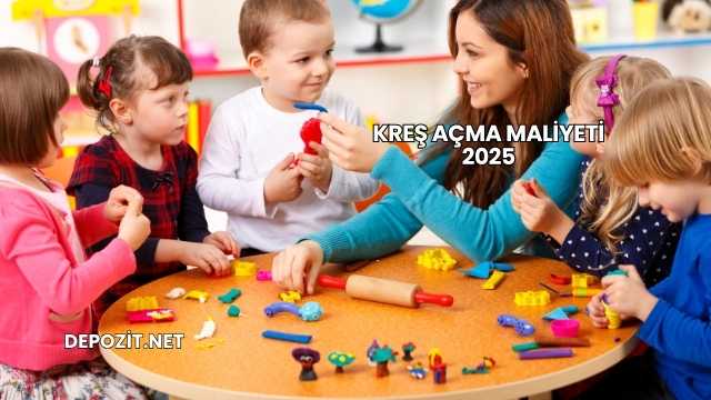 Kreş Açma Maliyeti 2025