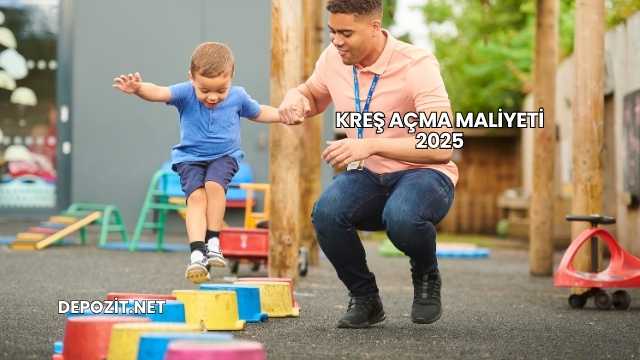 Kreş Açma Maliyeti 2025