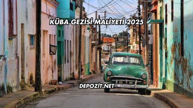 Küba Gezisi Maliyeti 2025