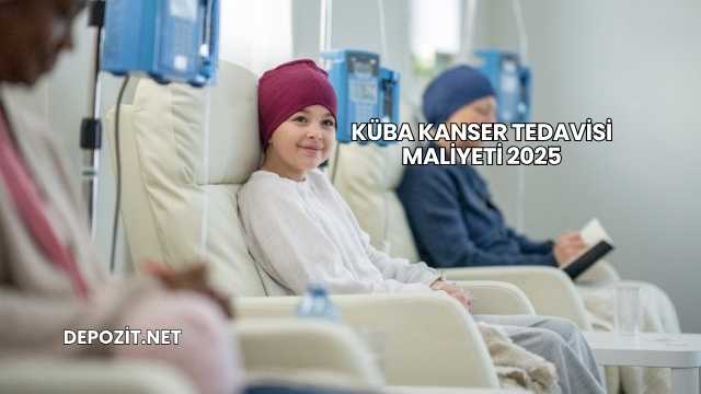 Küba Kanser Tedavisi Maliyeti 2025