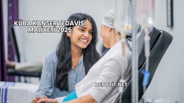 Küba Kanser Tedavisi Maliyeti 2025