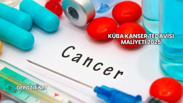 Küba Kanser Tedavisi Maliyeti 2025