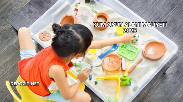 Kum Oyun Alanı Maliyeti 2025