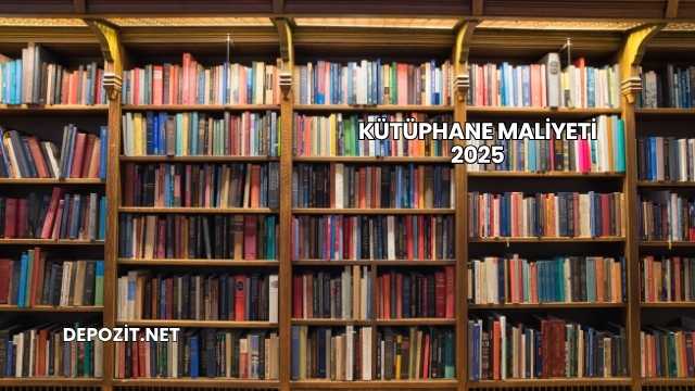 Kütüphane Maliyeti 2025