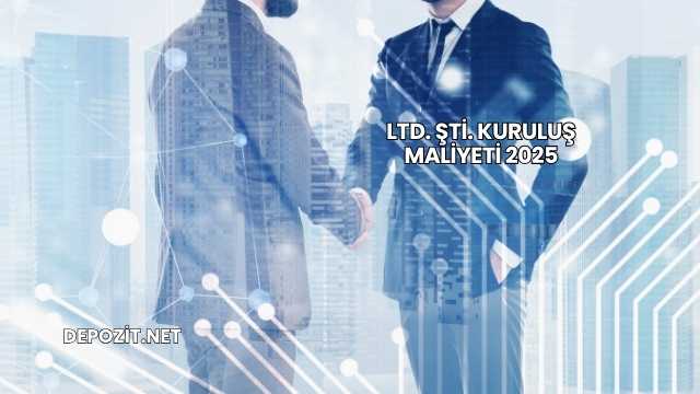 LTD. ŞTİ. Kuruluş Maliyeti 2025