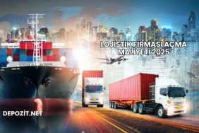 Lojistik Firması Açma Maliyeti 2025