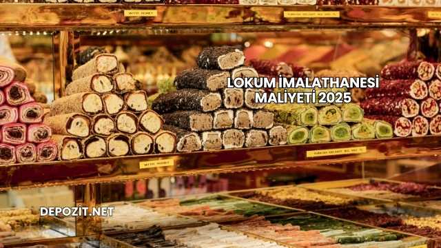 Lokum İmalathanesi Maliyeti 2025