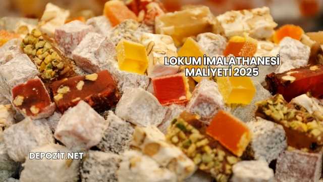 Lokum İmalathanesi Maliyeti 2025