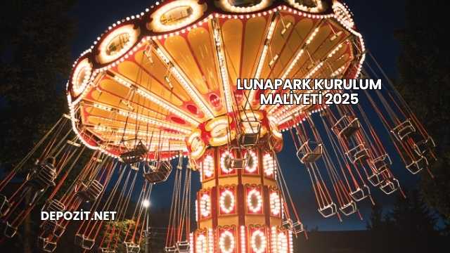 Lunapark Kurulum Maliyeti 2025