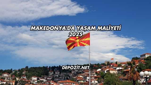 Makedonya'da Yaşam Maliyeti 2025