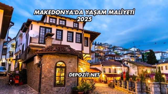Makedonya'da Yaşam Maliyeti 2025