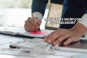 Maliyeti Az Geliri Çok İşler Nelerdir?