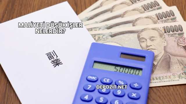 Maliyeti Düşük İşler Nelerdir?