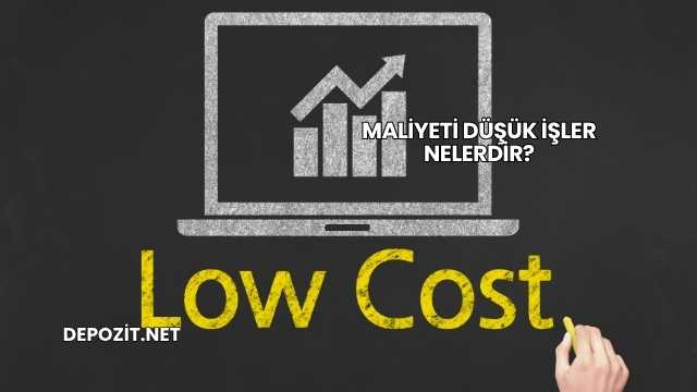 Maliyeti Düşük İşler Nelerdir?