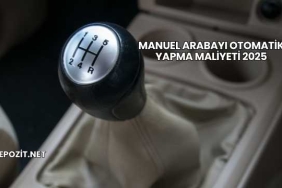 Manuel Arabayı Otomatik Yapma Maliyeti 2025