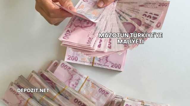 Mazotun Türkiye'ye Maliyeti