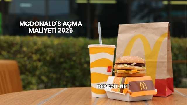 McDonald's Açma Maliyeti 2025