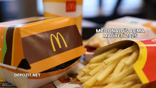 McDonald's Açma Maliyeti 2025