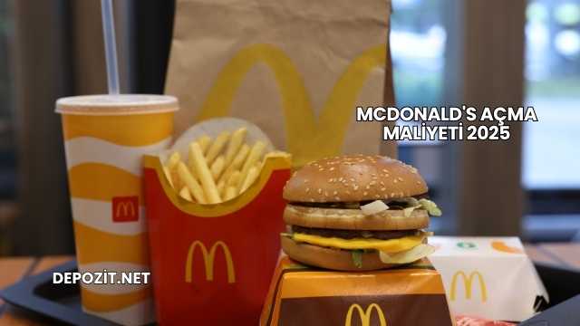 McDonald's Açma Maliyeti 2025