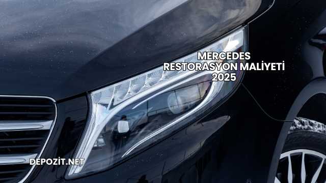 Mercedes Restorasyon Maliyeti 2025