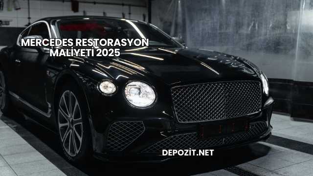 Mercedes Restorasyon Maliyeti 2025
