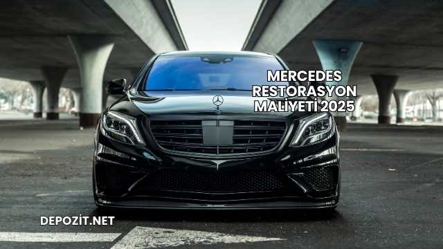 Mercedes Restorasyon Maliyeti 2025