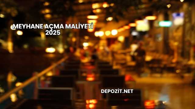 Meyhane Açma Maliyeti 2025