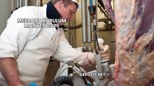 Mezbaha Kurulum Maliyeti 2025