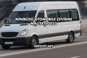 Minibüsü Otomobile Çevirme Maliyeti 2025