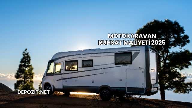 Motokaravan Ruhsat Maliyeti 2025