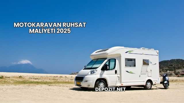Motokaravan Ruhsat Maliyeti 2025