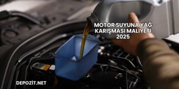 Motor Suyuna Yağ Karışması Maliyeti 2025