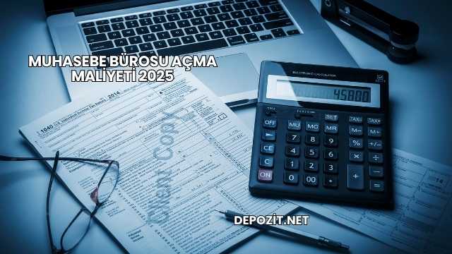 Muhasebe Bürosu Açma Maliyeti 2025