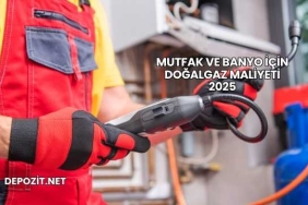 Mutfak ve Banyo İçin Doğalgaz Maliyeti 2025