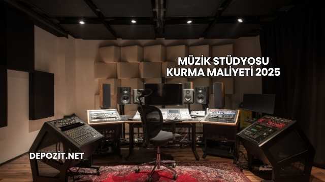 Müzik Stüdyosu Kurma Maliyeti 2025